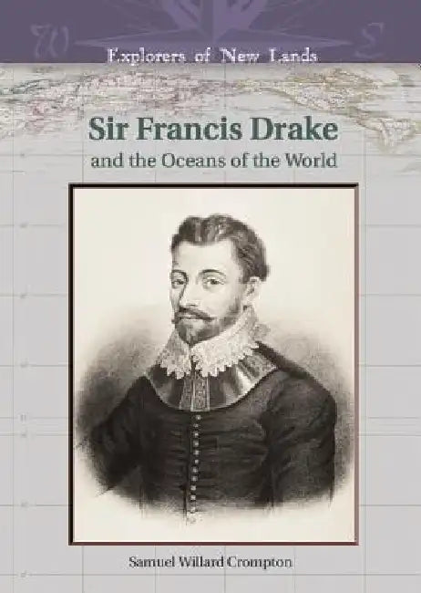 Buy Sir Francis Drake and the Oceans of the World (English, Samuel Willard Crompton | William H. Goetzmann) — BookShops.in