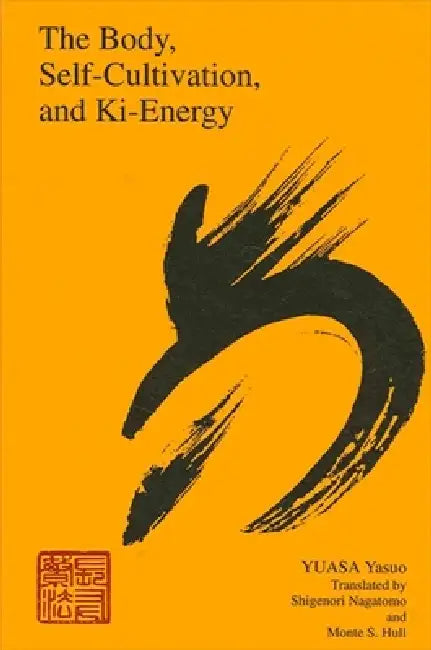 Buy The Body, Self-Cultivation, and Ki-Energy (English, Yasuo Yuasa | Shigenori Nagatomo | Monte S. Hull) — BookShops.in