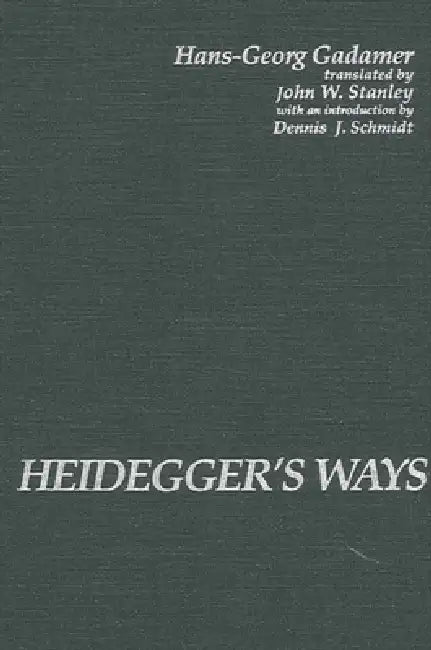 Buy Heidegger's Ways (English, Hans-Georg Gadamer | John W. Stanley | Dennis J. Schmidt) — BookShops.in