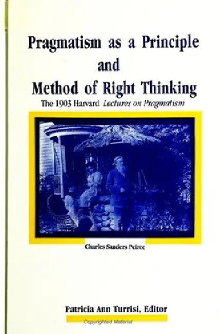 Buy Pragmatism as a Principle and Method of Right Thinking (English, Charles Sanders Peirce | Patricia Ann Turrisi) — BookShops.in