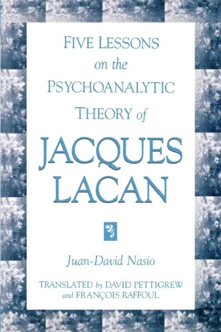Buy Five Lessons on the Psychoanalytic Theory of Jacques Lacan (English, Juan-David Nasio | David Pettigrew | François Raffoul) — BookShops.in