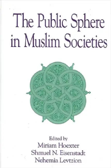 Buy The Public Sphere in Muslim Societies (English, Miriam Hoexter | Shmuel N. Eisenstadt | Nehemia Levtzion) — BookShops.in