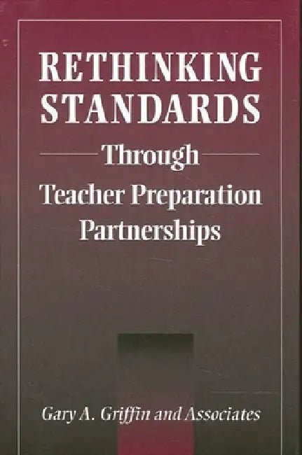Buy Rethinking Standards through Teacher Preparation Partnerships (English, Gary A. Griffin) — BookShops.in