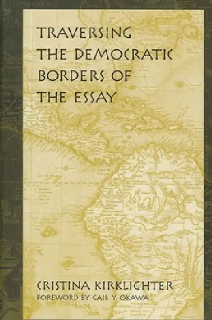 Buy Traversing the Democratic Borders of the Essay (English, Cristina Kirklighter | Gail Y. Okawa) — BookShops.in