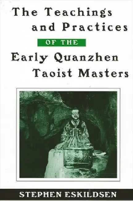 Buy The Teachings and Practices of the Early Quanzhen Taoist Masters (English, Stephen Eskildsen) — BookShops.in