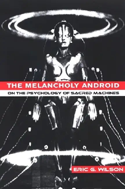 Buy The Melancholy Android (English, Eric G. Wilson) β BookShops.in