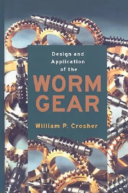 Buy Design and Application of the Worm Gear (English, William P. Crosher) — BookShops.in