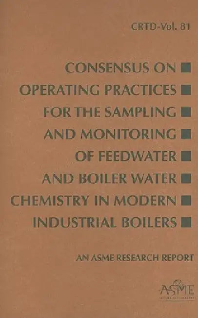Buy Consensus on Operating Practices for the Sampling and Monitoring of Feedwater and Boiler Water Chemi (English, Asme) — BookShops.in