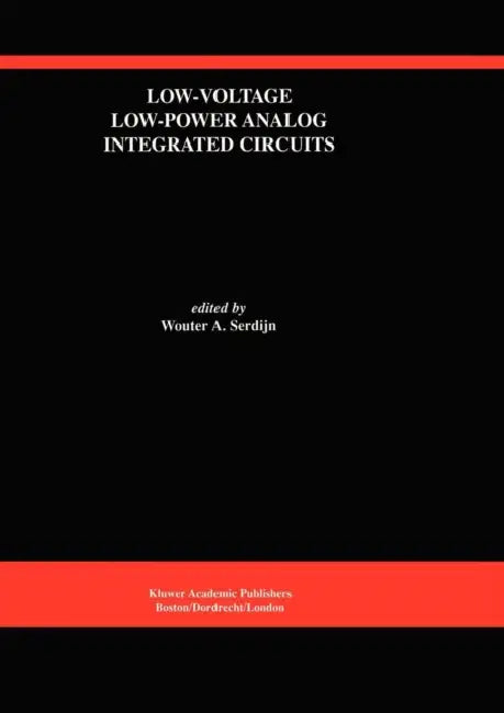 Buy Low-Voltage Low-Power Analog Integrated Circuits (English, Wouter A. Serdijn) — BookShops.in
