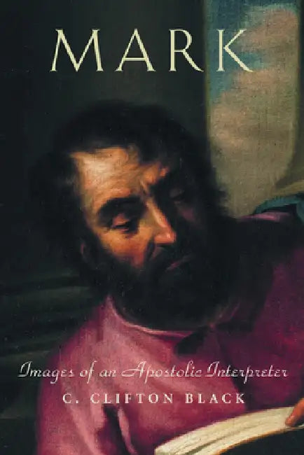 Buy Mark: Images of an Apostolic Interpreter (English, C. Clifton Black) — BookShops.in