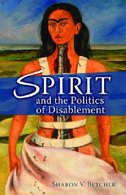 Buy Spirit and the Politics of Disablement (English, Sharon V. Betcher) — BookShops.in