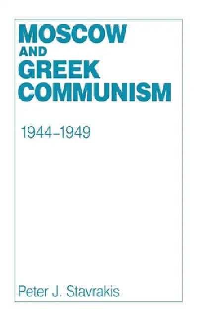 Buy Moscow and Greek Communism, 1944-1949 (English, Peter J. Stavrakis) — BookShops.in