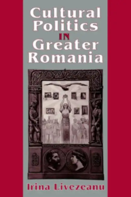 Buy Cultural Politics in Greater Romania (English, Irina Livezeanu) โ BookShops.in