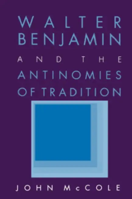 Buy Walter Benjamin and the Antinomies of Tradition (English, John McCole) โ BookShops.in