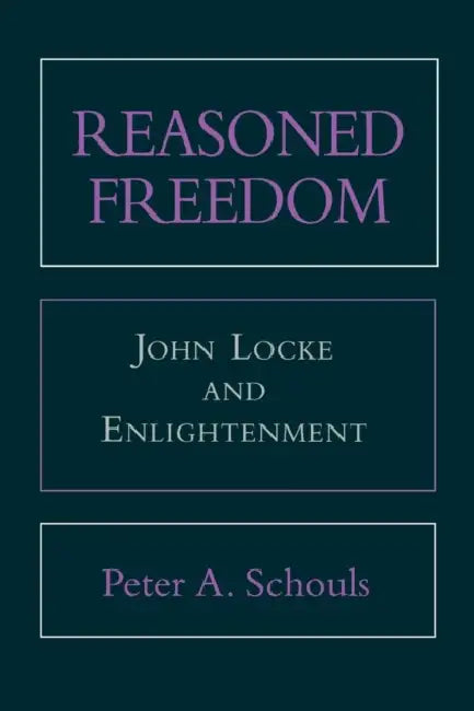Buy Reasoned Freedom: John Locke and Enlightenment by Peter A. Schouls - Hardcover | Bookshops.in β BookShops.in