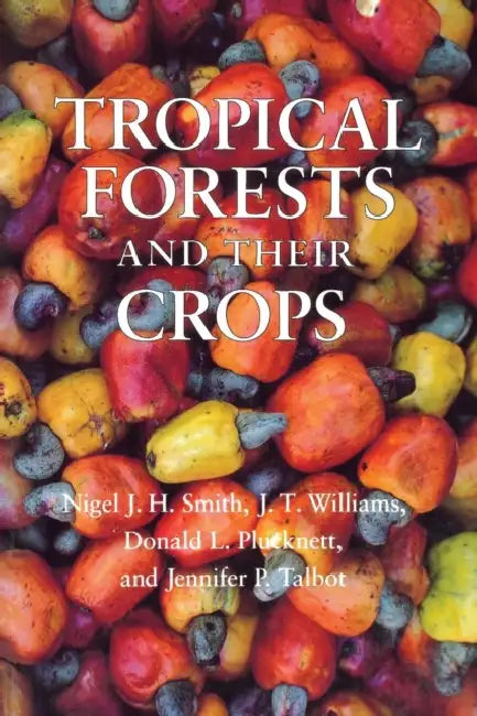 Buy Tropical Forests and Their Crops (English, Nigel J. H. Smith | J. T. Williams | Donald L. Plucknett) — BookShops.in