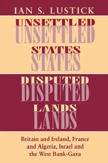 Buy Unsettled States, Disputed Lands (English, Ian S. Lustick) — BookShops.in