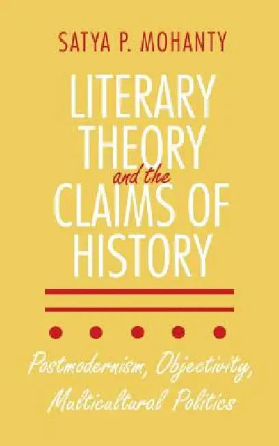 Buy Literary Theory and the Claims of History (English, Satya P. Mohanty) โ BookShops.in
