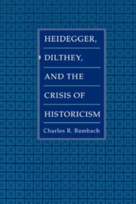 Buy Heidegger, Dilthey, and the Crisis of Historicism (English, Charles R. Bambach) — BookShops.in