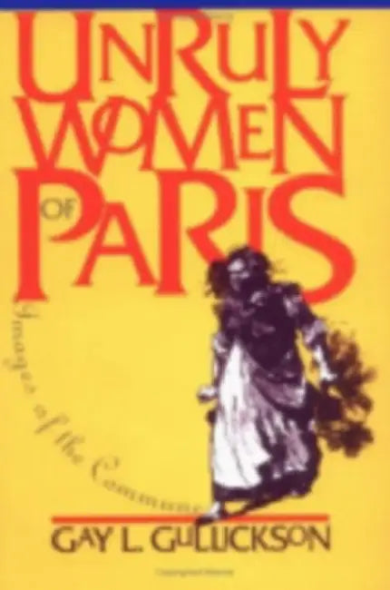 Buy Unruly Women of Paris (English, Gay L. Gullickson) — BookShops.in
