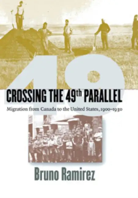 Buy Crossing the 49th Parallel (English, Bruno Ramirez) — BookShops.in