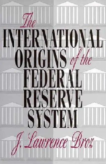 Buy The International Origins of the Federal Reserve System (English, J. Lawrence Broz) — BookShops.in