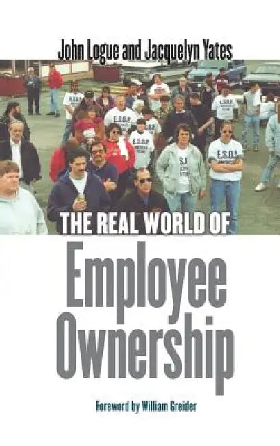 Buy The Real World of Employee Ownership (English, John Logue | Jacquelyn Yates | William Greider) — BookShops.in