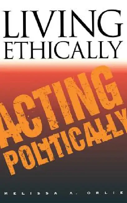 Buy Living Ethically, Acting Politically (English, Melissa A. Orlie) — BookShops.in