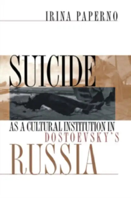 Buy Suicide as a Cultural Institution in Dostoevsky's Russia (English, Irina Paperno) โ BookShops.in