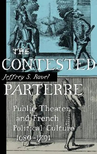 Buy The Contested Parterre: Public Theater and French Political Culture (1680โ1791) by Jeffrey S. Ravel | Hardcover | Cornell University Press | Buy Online at Bookshops.in โ BookShops.in
