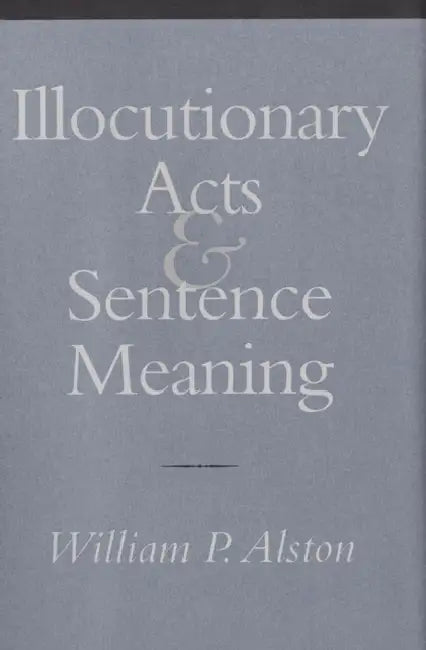 Buy Illocutionary Acts and Sentence Meaning (English, William P. Alston) — BookShops.in