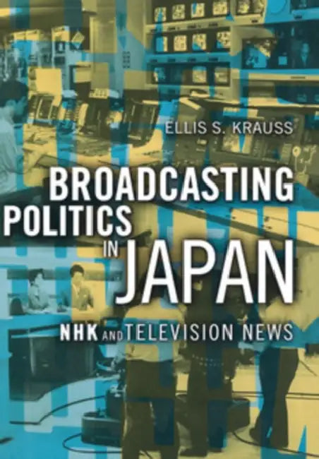 Buy Broadcasting Politics in Japan (English, Ellis S. Krauss) β BookShops.in