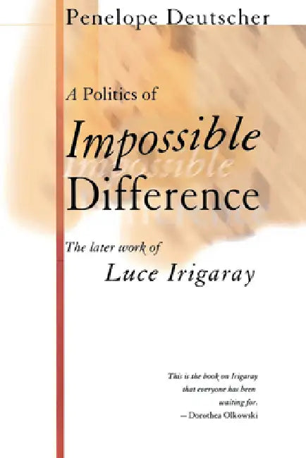 Buy A Politics of Impossible Difference: The Later Work of Luce Irigaray by Penelope Deutscher | Hardcover | 9780801438257 — BookShops.in