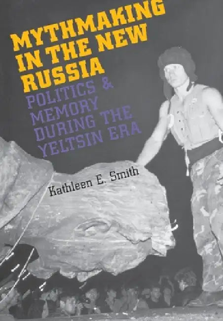 Buy Mythmaking in the New Russia (English, Kathleen E. Smith) โ BookShops.in