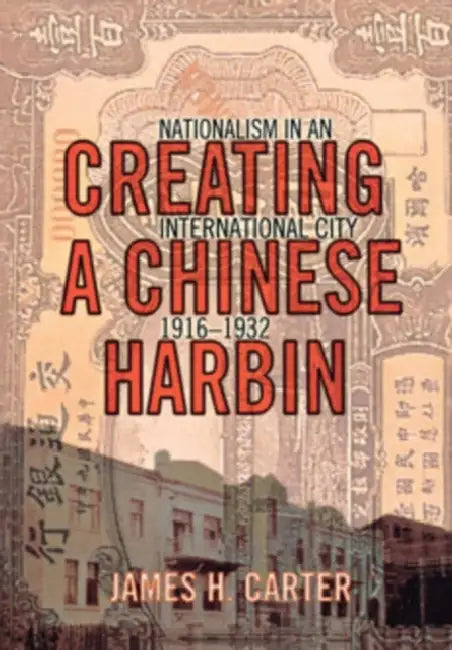 Buy Creating a Chinese Harbin (English, James H. Carter) — BookShops.in
