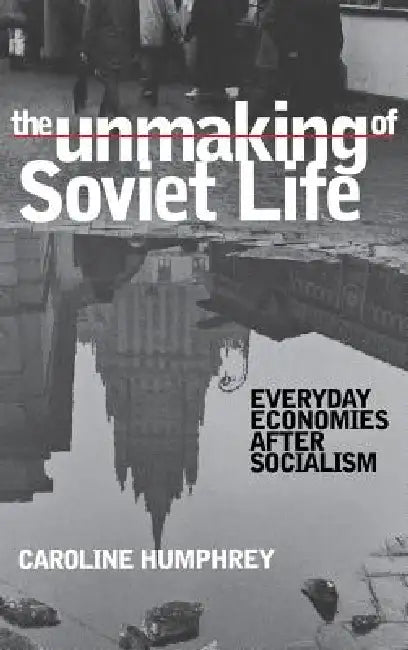 Buy The Unmaking of Soviet Life (English, Caroline Humphrey) — BookShops.in