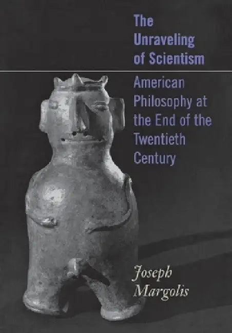 Buy The Unraveling of Scientism (English, Joseph Margolis) — BookShops.in