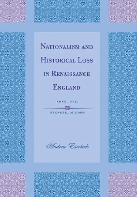 Buy Nationalism and Historical Loss in Renaissance England (English, Andrew Escobedo) — BookShops.in
