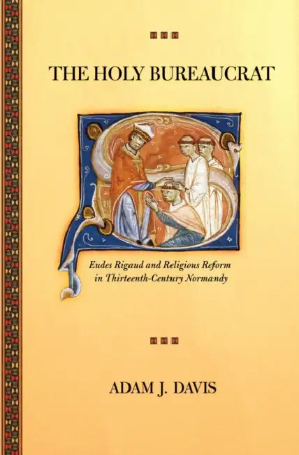 Buy The Holy Bureaucrat: Eudes Rigaud and Religious Reform in Thirteenth-Century Normandy by Adam J. Davis | Hardcover | Cornell University Press | History of Religion — BookShops.in