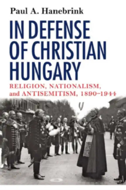 Buy In Defense of Christian Hungary (English, Paul Hanebrink) — BookShops.in