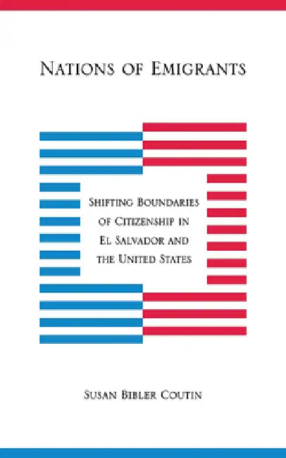 Buy Nations of Emigrants: Shifting Boundaries of Citizenship in El Salvador and the United States by Susan Bibler Coutin | Hardcover | Cornell University Press โ BookShops.in