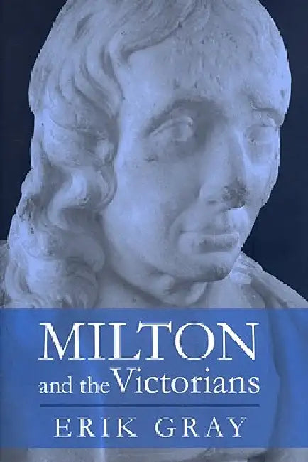 Buy Milton and the Victorians (English, Erik Gray) — BookShops.in