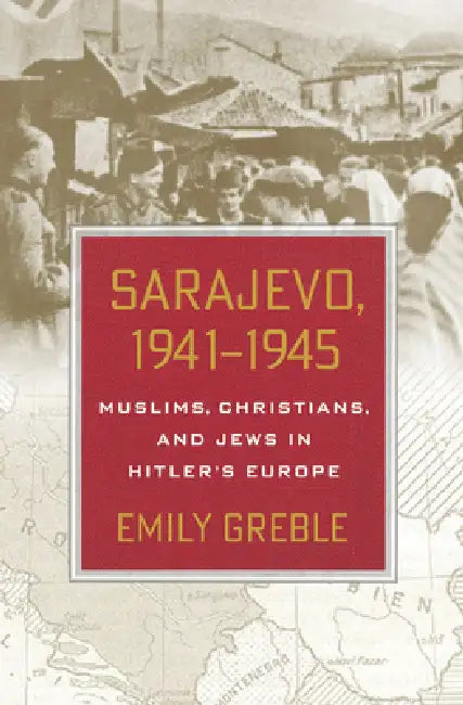 Buy Sarajevo, 1941-1945 (English, Emily Greble) — BookShops.in