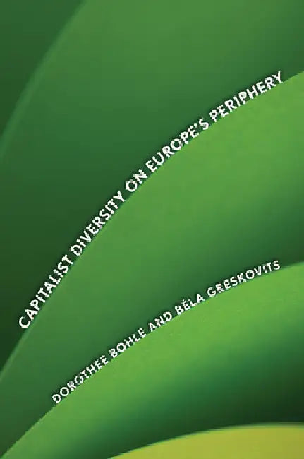 Buy Capitalist Diversity on Europe's Periphery (English, Dorothee Bohle | Bela Greskovits) — BookShops.in