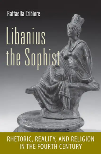 Buy Libanius the Sophist (English, Raffaella Cribiore) — BookShops.in
