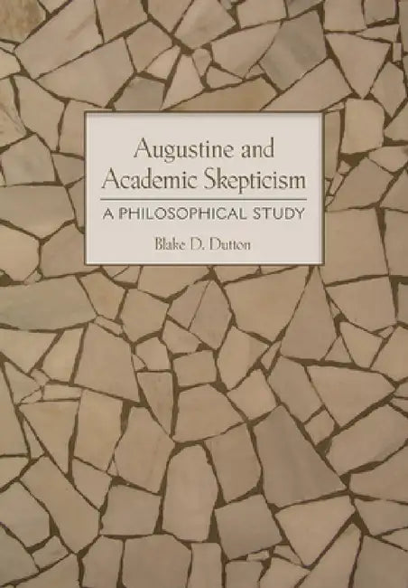 Buy Augustine and Academic Skepticism (English, Blake D. Dutton) — BookShops.in