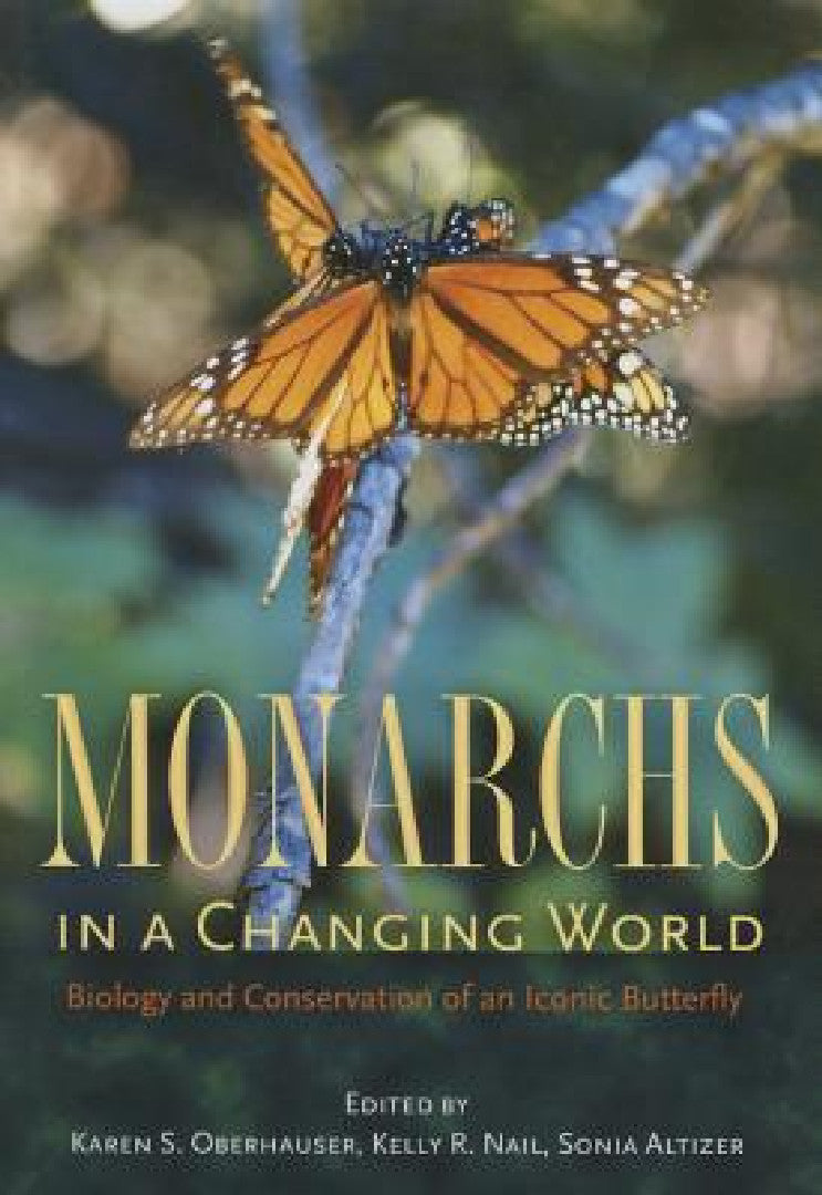Buy Monarchs in a Changing World (English, Karen S. Oberhauser | Kelly R. Nail | Sonia Altizer) — BookShops.in