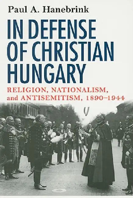 Buy In Defense of Christian Hungary (English, Paul Hanebrink) — BookShops.in
