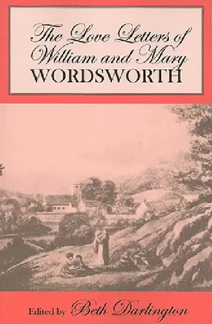 Buy The Love Letters of William and Mary Wordsworth (English, William Wordsworth | Mary Wordsworth | Beth Darlington) — BookShops.in