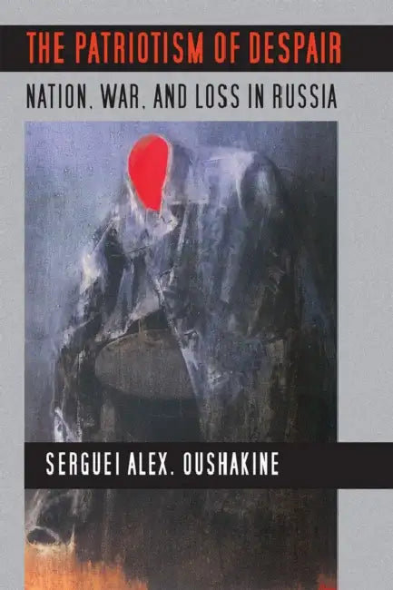 Buy The Patriotism of Despair (English, Serguei Alex Oushakine) — BookShops.in
